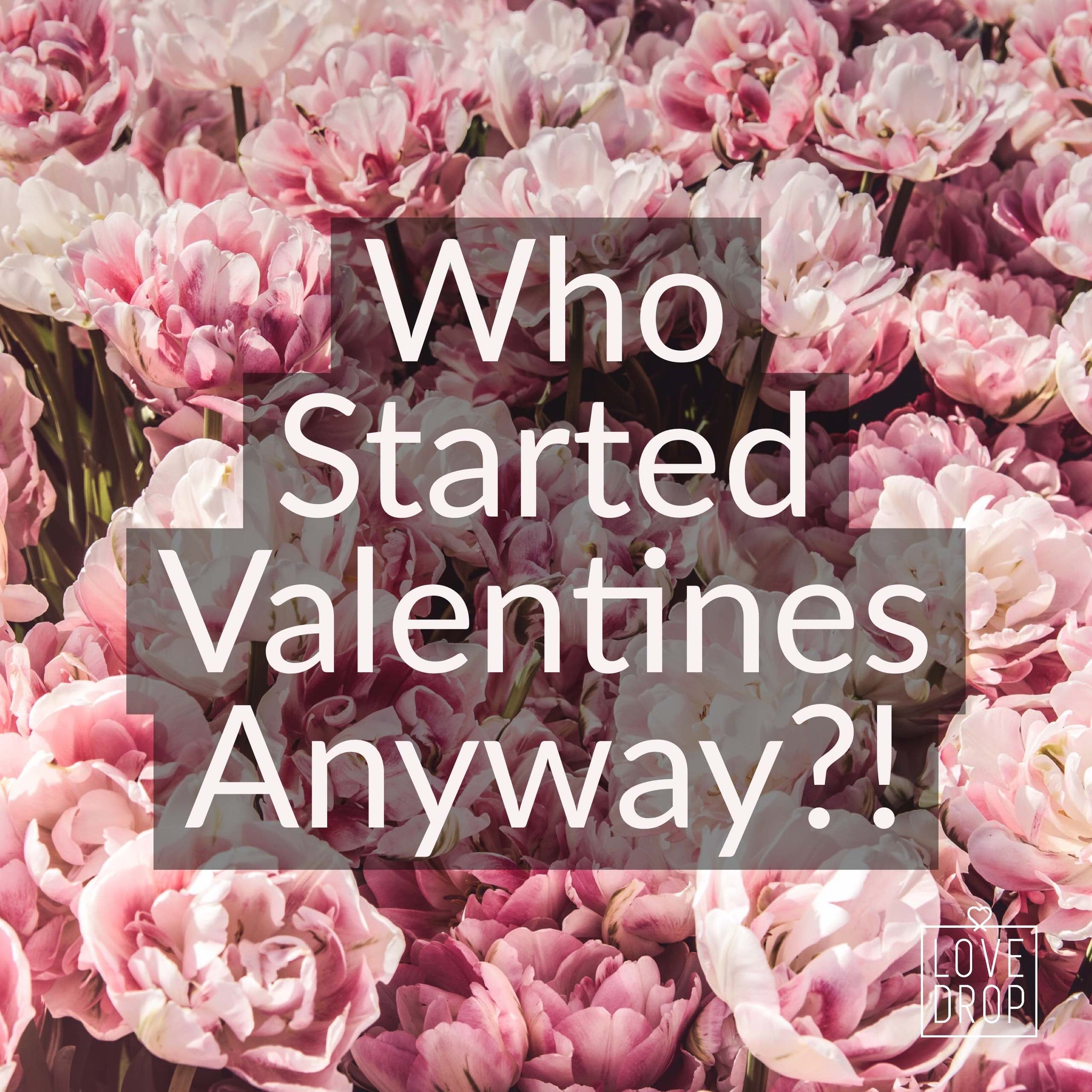 Who started Valentine's Day anyway?